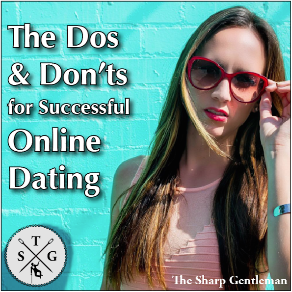 Dos & Don'ts of Successful Online Dating - The Sharp Gentleman