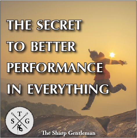 the secret to better performance in everything