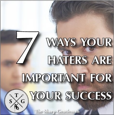 7 ways your haters are important for your success