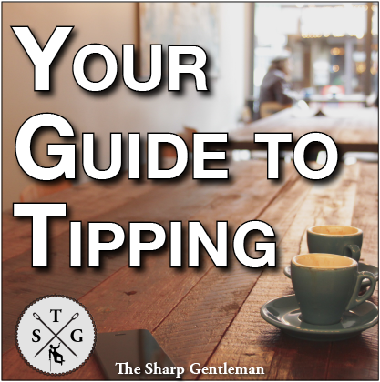 The Sharp Gentleman's Guide to Tipping etiquette