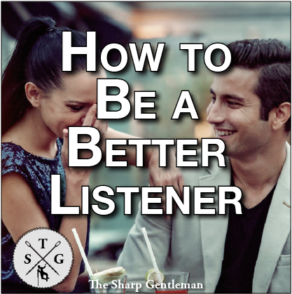 how to be e better listener - the sharp gentleman